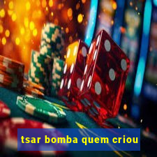 tsar bomba quem criou